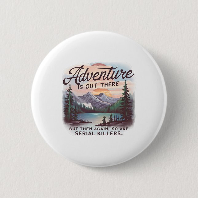 Adventure Is Out There But So Are Serial Killers C Button (Front)