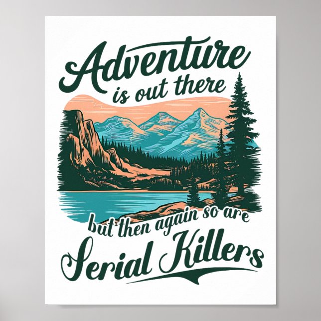 Adventure Is Out There But So Are Serial Killers F Poster (Front)