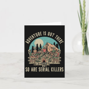 Adventure Is Out There But So Are Serial Killers H Card