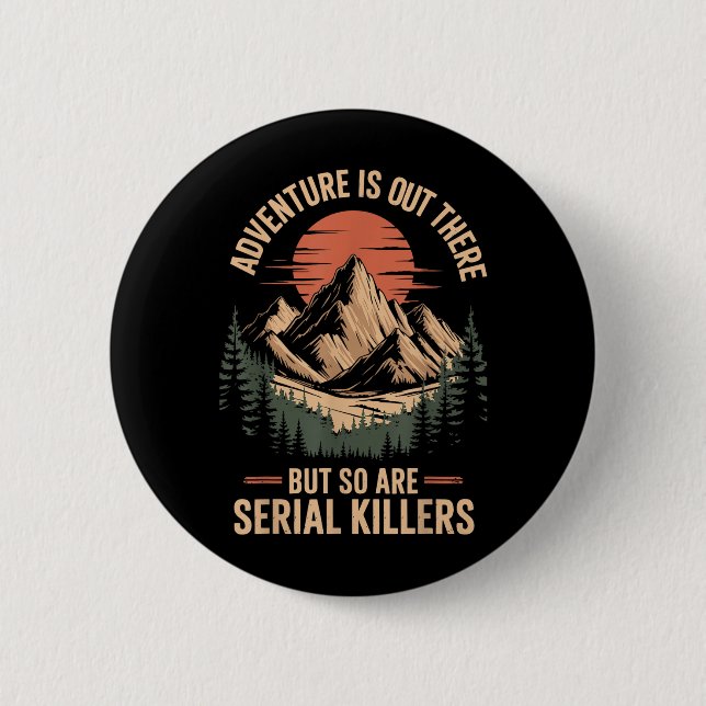 Adventure Is Out There But So Are Serial Killers T Button (Front)