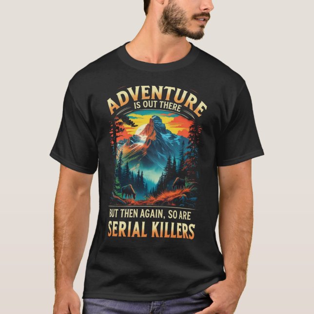 Adventure Is Out There Funny Dark Humor Mountain  T-Shirt (Front)