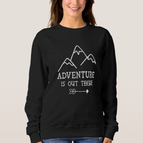 Adventure Is Out There Hiking Camping Trekking Cli Sweatshirt