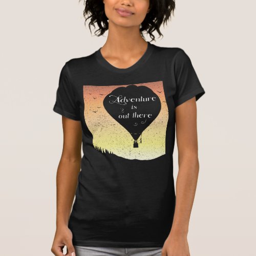 Adventure Is Out There Hot Air Balloon Shirt Love