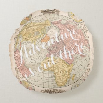 Adventure Is Out There Quote Vintage Map Travel Round Pillow by iBella at Zazzle