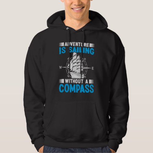 Adventure Is Sailing Without Compass Sailboat Boat Hoodie