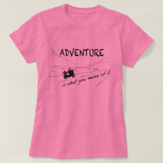 Adventure is what you make of it - Shirt