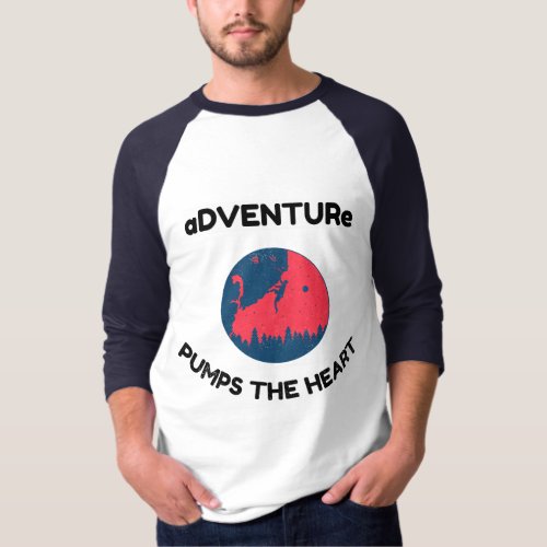Adventure Pumps the Heart Baseball Shirt
