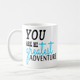 Adventure Quote Gift You Are My Greatest Adventure Coffee Mug