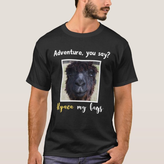 Adventure you say Alpaca My Bags Alpaca Llama T-Shirt (Front)
