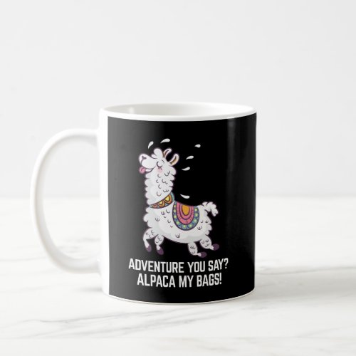  Adventure You Say Alpaca My Bags Coffee Mug