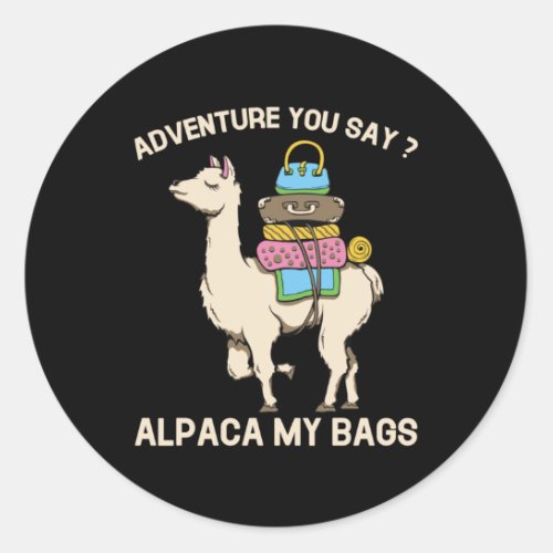 Adventure You Say Alpaca My Bags Funny Llama Classic Round Sticker