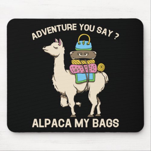 Adventure You Say Alpaca My Bags Funny Llama Mouse Pad