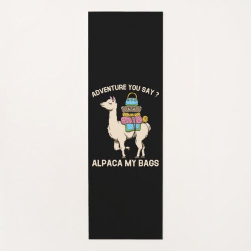 Adventure You Say Alpaca My Bags Funny Llama Yoga Mat