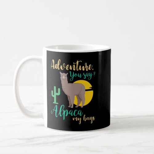 Adventure You Say Alpaca My Bags Funny Travel Coffee Mug