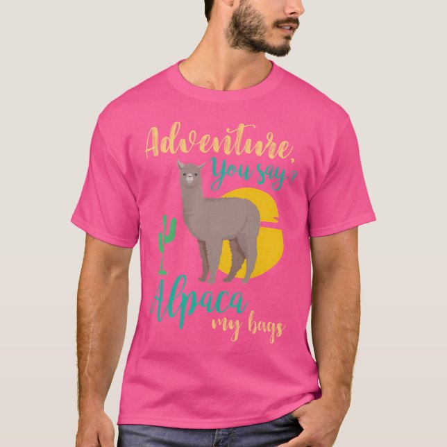 Adventure You Say Alpaca My Bags Funny Travel T-Shirt (Front)