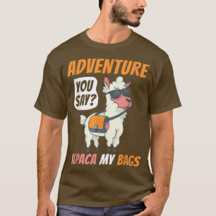 Adventure You Say Alpaca My Bags Funny Travelling  T-Shirt