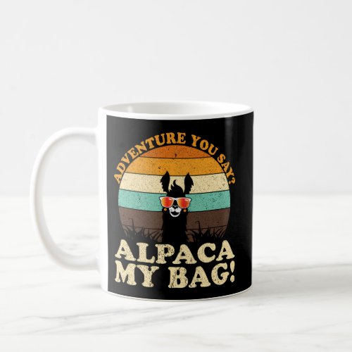 Adventure You Say Alpaca My Bags Hike Hiking Hiker Coffee Mug