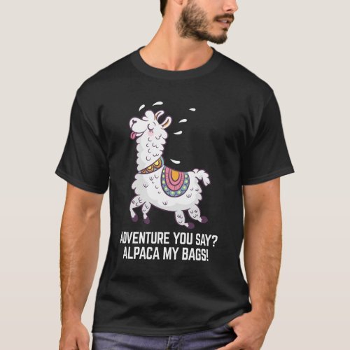  Adventure You Say Alpaca My Bags T_Shirt