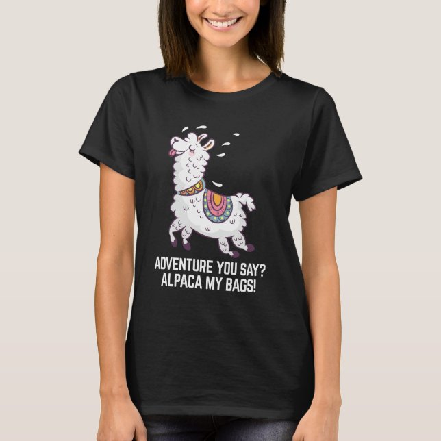  Adventure You Say? Alpaca My Bags T-Shirt (Front)