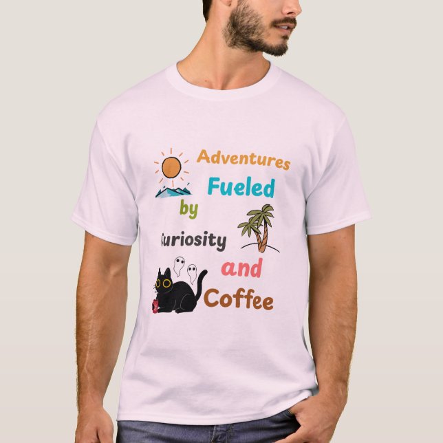 Adventures: Fueled by Curiosity and Coffee T-Shirt (Front)