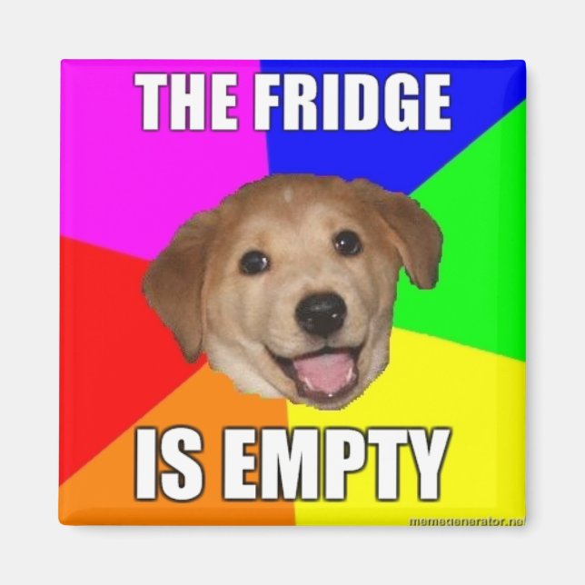 ADVICE DOG MEME: THE FRIDGE IS EMPTY MAGNET (Front)