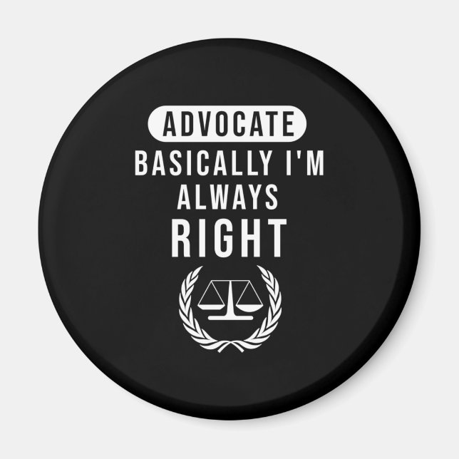 Advocate Basically Lawyer Is Always Right Magnet (Front)