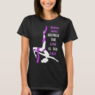 Aerial Gym Is Easy Aerial Hoop Circus Lyra Air Acr T-Shirt