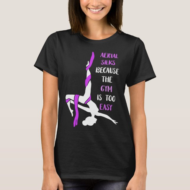 Aerial Gym Is Easy Aerial Hoop Circus Lyra Air Acr T-Shirt (Front)