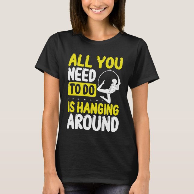 Aerial Hoop Around Aerial Circus Acrobat Aerialist T-Shirt (Front)