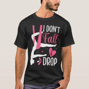 Aerial Silk Aerialist I Don t Fall I Drop T-Shirt