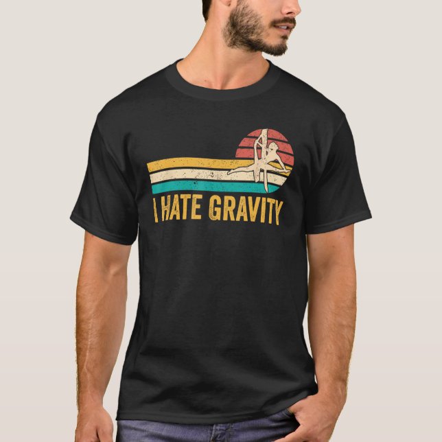 Aerial Silk Aerialist I Hate Gravity 1 T-Shirt (Front)