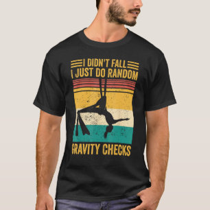Aerial Silk Aerialist I Just Do Random Gravity Che T-Shirt