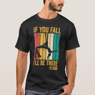 Aerial Silk Aerialist If You Fall I ll Be There Fl T-Shirt