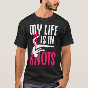 Aerial Silk Aerialist My Life Is In Knots T-Shirt
