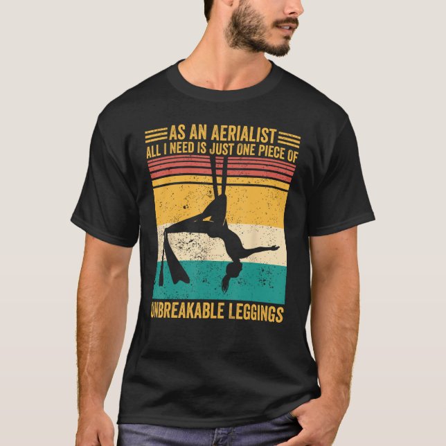 Aerial Silk Aerialist One Piece Of Unbreakable Leg T-Shirt (Front)