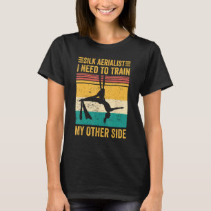 Aerial Silk Aerialist Silk Aerialist Train My Othe T-Shirt