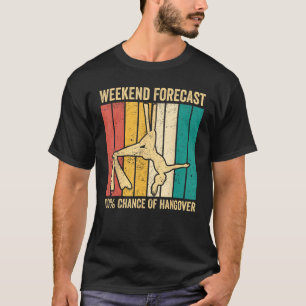 Aerial Silk Aerialist Weekend Forecast 100 Of Hang T-Shirt