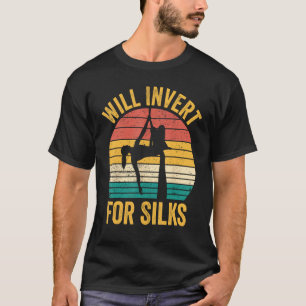Aerial Silk Aerialist Will Invert For Silks T-Shirt