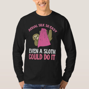 Aerial Silk So Easy Even A Sloth Could Do It Aeria T-Shirt