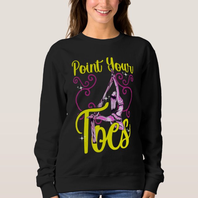 Aerial Silks Point Your Toes Yoga Trapeze Aerialis Sweatshirt (Front)