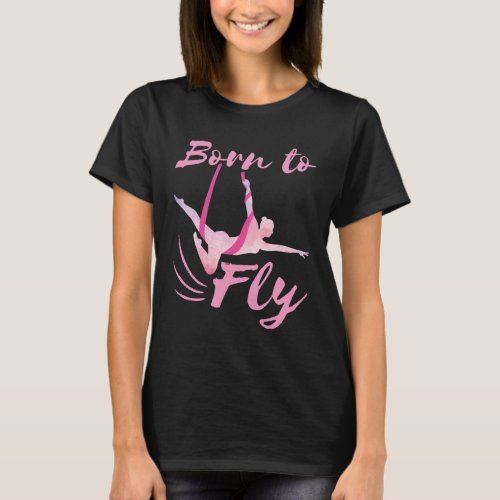 Aerial Yoga Born to Fly  T_Shirt