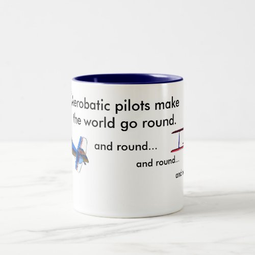 Aerobatic Pilots make the world go round Two_Tone Coffee Mug