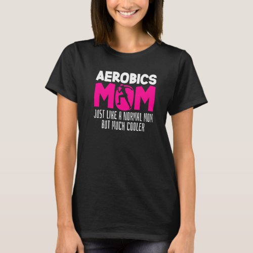 Aerobics Mom Joke Workout Fitness Mommy Gymnast Ae T_Shirt