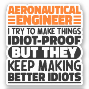 Aeronautical Engineer I Try To Make Things Idiot Sticker