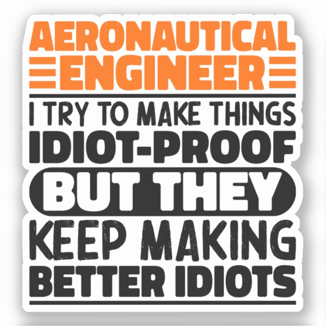 Aeronautical Engineer I Try To Make Things Idiot Sticker (Front)