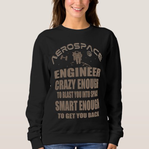 Aerospace Engineer Aeronautics Crazy Rocket Scient Sweatshirt