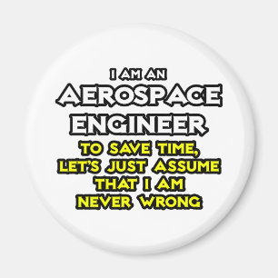 Aerospace Engineer...Assume I Am Never Wrong Magnet