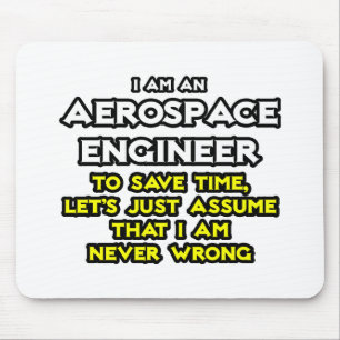 Aerospace Engineer...Assume I Am Never Wrong Mouse Pad