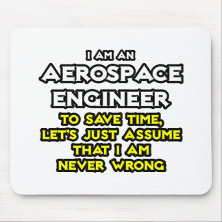 Aerospace Engineer...Assume I Am Never Wrong Mouse Pad