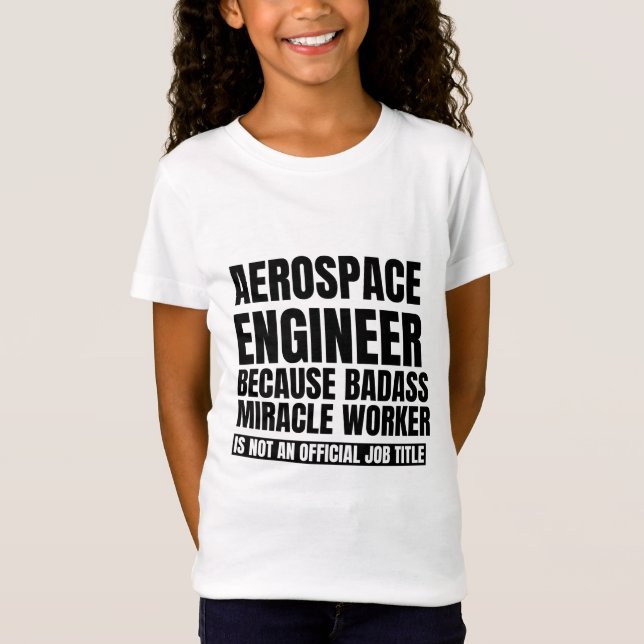 Aerospace engineer because badass miracle worker i T-Shirt (Front)